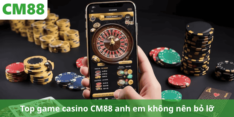 Top game casino CM88 anh em không nên bỏ lỡ